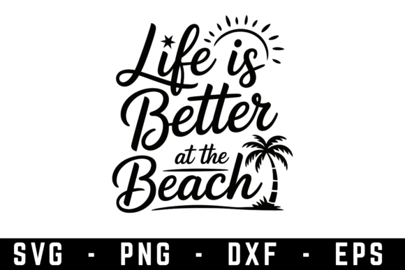 Life is Better at the Beach SVG – A Versatile Graphic for Crafts and Graphics