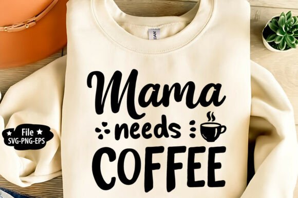 Mama Needs Coffee SVG PNG Graphics