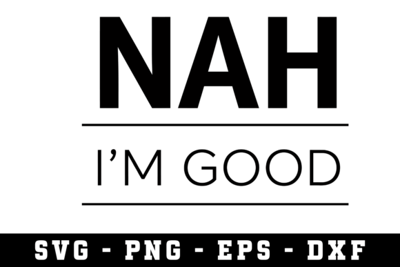 Nah I’m Good SVG for Real Embroidery Projects