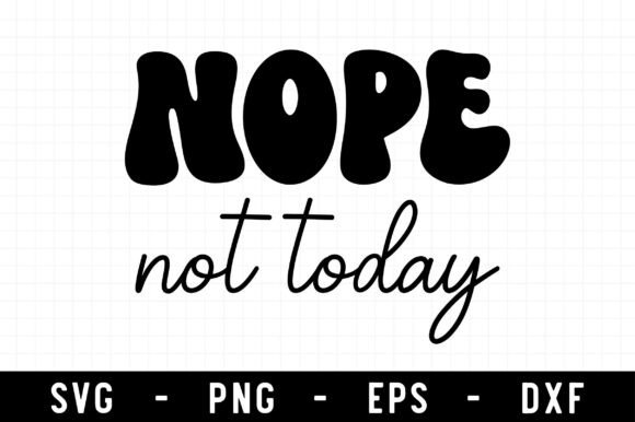 Nope Not Today SVG: A Sarcastic Graphic for Crafts and Merch