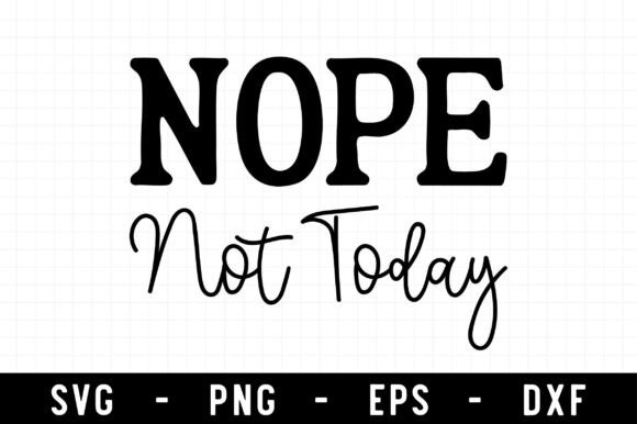 Nope Not Today SVG for Crafts and Graphics