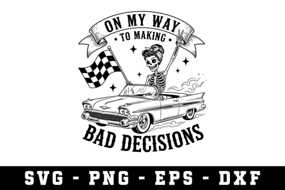 On My Way to Making Bad Decisions SVG – A Graphic for Crafts and Merch