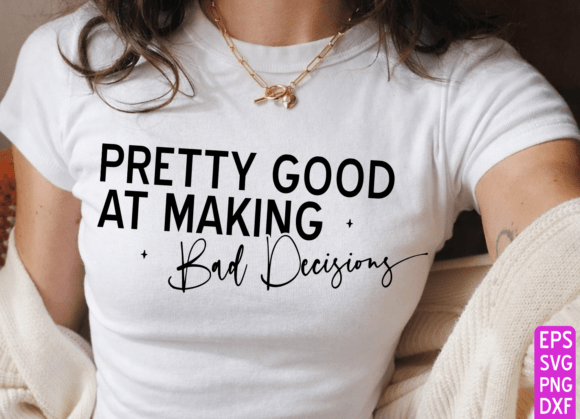 Sarcastic Svg, Funny Svg, Bad Decisions Graphics